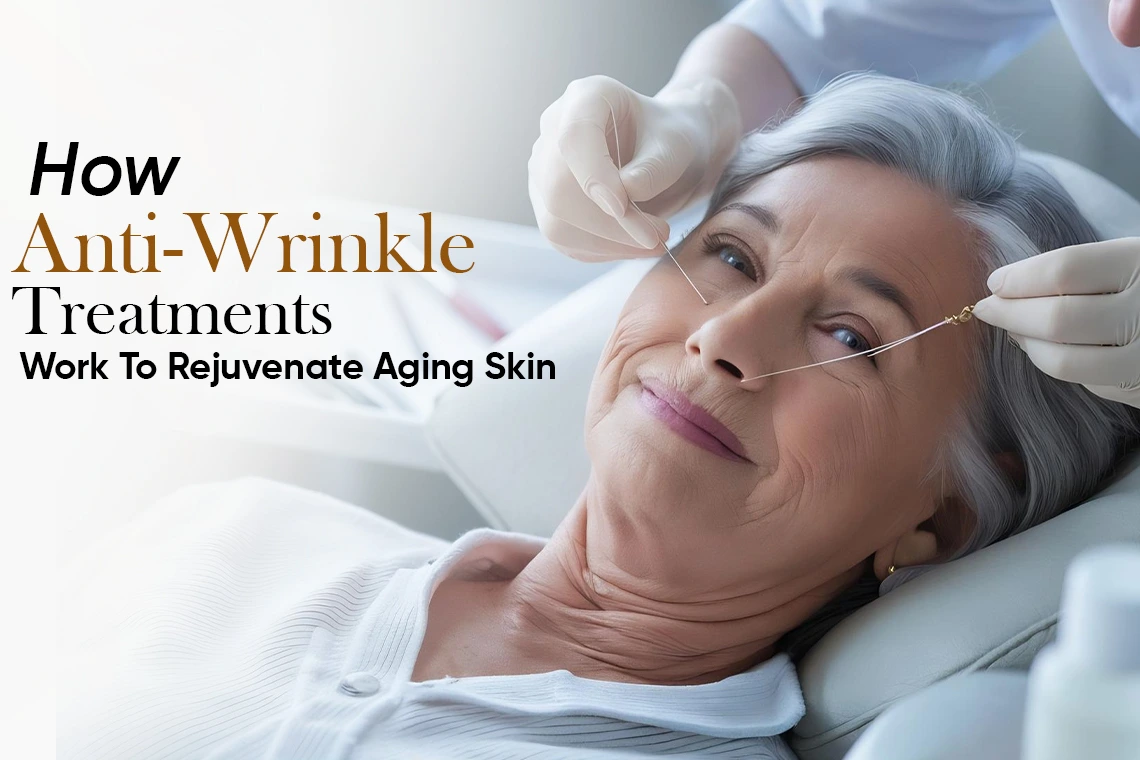 Anti Wrinkle Treatment to Rejuvenate Aging Skin